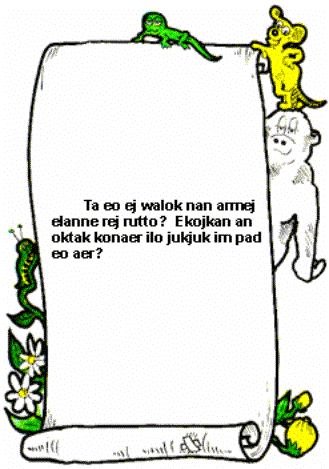 Ta eo ej walok nan armej elanne rej rutto? Ekojkan an oktak konaer ilo jukjuk im pad eo aer?